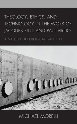 Teológia, etika a technológia v diele Jacquesa Ellula a Paula Virilia: Vznikajúca teologická tradícia - Theology, Ethics, and Technology in the Work of Jacques Ellul and Paul Virilio: A Nascent Theological Tradition