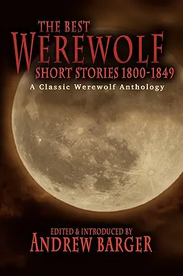 Najlepšie vlkolačie poviedky 1800-1849: A Classic Werewolf Anthology - The Best Werewolf Short Stories 1800-1849: A Classic Werewolf Anthology