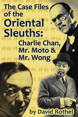Prípadové spisy orientálnych detektívov: Charlie Chan, pán Moto a pán Wong - The Case Files of the Oriental Sleuths: Charlie Chan, Mr. Moto, and Mr. Wong
