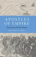 Apoštoli impéria: Jezuiti a Nové Francúzsko - Apostles of Empire: The Jesuits and New France