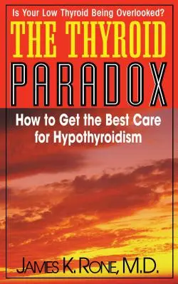Paradox štítnej žľazy: Ako získať najlepšiu starostlivosť o hypotyreózu - The Thyroid Paradox: How to Get the Best Care for Hypothyroidism
