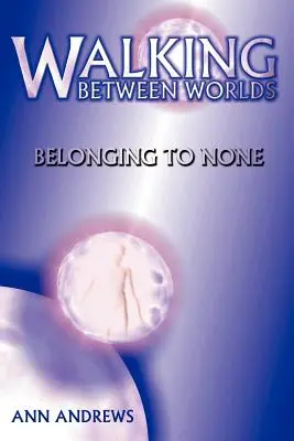 Kráčanie medzi svetmi: Nepatriť nikomu - Walking Between Worlds: Belonging to None