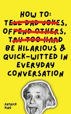 Ako byť vtipný a pohotový v každodennej konverzácii - How To Be Hilarious and Quick-Witted in Everyday Conversation