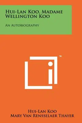 Hui-Lan Koo, pani Wellington Koo: Wellington Wellington, Wellington Wellington: Autobiografia - Hui-Lan Koo, Madame Wellington Koo: An Autobiography