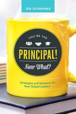 Vy ste riaditeľ! Čo teraz?: Stratégie a riešenia pre nových riaditeľov škôl - You're the Principal! Now What?: Strategies and Solutions for New School Leaders