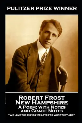 Robert Frost - New Hampshire, A Poem; with Notes and Grace Notes (Robert Frost - New Hampshire, báseň; s poznámkami a milosťami): Milujeme veci, ktoré milujeme, pre to, čím sú.