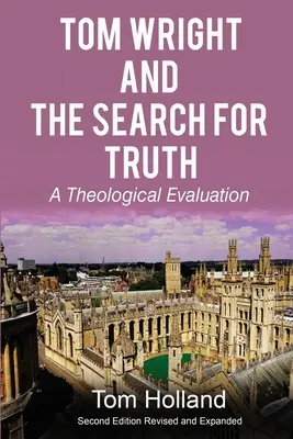 Tom Wright a hľadanie pravdy: Teologické hodnotenie 2. prepracované a rozšírené vydanie - Tom Wright and the Search for Truth: A Theological Evaluation 2nd edition revised and expanded