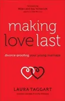 Aby láska vydržala: Ako sa chrániť pred rozvodom v mladom manželstve - Making Love Last: Divorce-Proofing Your Young Marriage
