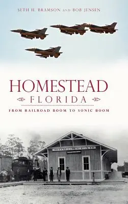 Homestead, Florida: Od železničného boomu po sonický boom - Homestead, Florida: From Railroad Boom to Sonic Boom