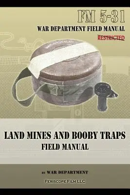 Pozemné míny a nástražné výbušné systémy Poľná príručka: FM 5-31 - Land Mines and Booby Traps Field Manual: FM 5-31