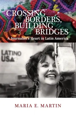 Prekračovanie hraníc, stavanie mostov: Srdce novinára v Latinskej Amerike - Crossing Borders, Building Bridges: A Journalist's Heart in Latin America