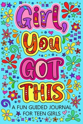 Dievča na to máš Zábavný sprievodca denníkom pre tínedžerky - Girl You Got This A Fun Guided Journal for Teen Girls