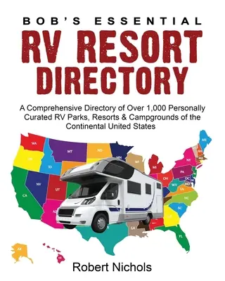 Bob's Essential RV Resort Directory: Boba Essential RV Parks: A Comprehensive Directory of Over 1,000 Personally Curated RV Parks, Resorts & Campgrounds of the Continental Uni - Bob's Essential RV Resort Directory: A Comprehensive Directory of Over 1,000 Personally Curated RV Parks, Resorts & Campgrounds of the Continental Uni
