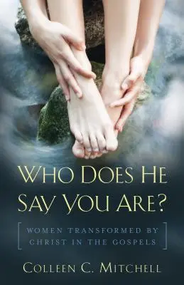 Kto si myslí, že si? Ženy premenené Kristom v evanjeliách - Who Does He Say You Are?: Women Transformed by Christ in the Gospels