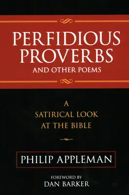 Perfidné príslovia a iné básne: Satirický pohľad na Bibliu - Perfidious Proverbs and Other Poems: A Satirical Look At The Bible