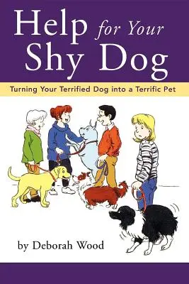 Pomoc pre vášho plachého psa: Premena vášho vystrašeného psa na úžasného domáceho miláčika - Help for Your Shy Dog: Turning Your Terrified Dog Into a Terrific Pet