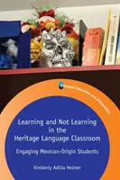 Učenie a neučenie v triede s vyučovacím jazykom kultúrneho dedičstva: Zaujatie žiakov s mexickým pôvodom - Learning and Not Learning in the Heritage Language Classroom: Engaging Mexican-Origin Students
