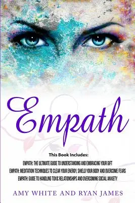 Empatia: 3 rukopisy - Empath: Empatik: 3 knihy: The Ultimate Guide to Understanding and Embracing Your Gift, Empath: Meditačné techniky pre empatiu, 3. - Empath: 3 Manuscripts - Empath: The Ultimate Guide to Understanding and Embracing Your Gift, Empath: Meditation Techniques to