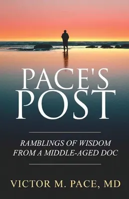 Paceho príspevok: Múdrosť doktora v strednom veku - Pace's Post: Ramblings Of Wisdom From A Middle-Aged Doc