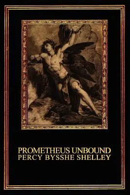 Prometheus Unbound: Lyrická dráma v štyroch dejstvách - Prometheus Unbound: A Lyrical Drama in Four Acts