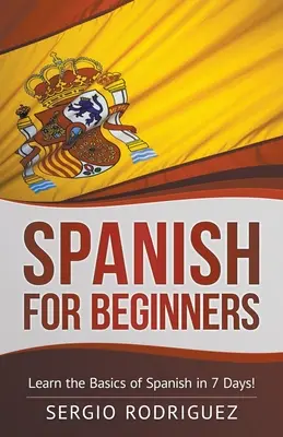 Španielčina pre začiatočníkov: Naučte sa základy španielčiny za 7 dní - Spanish for Beginners: Learn the Basics of Spanish in 7 Days