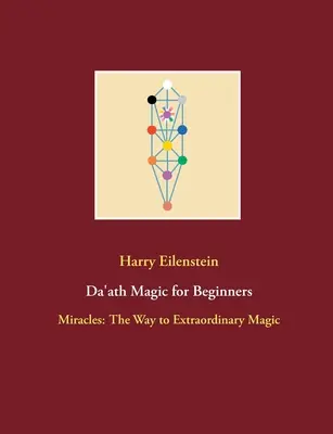 Da'ath mágia pre začiatočníkov: Zázraky: Cesta k výnimočnej mágii - Da'ath Magic for Beginners: Miracles: The Way to Extraordinary Magic