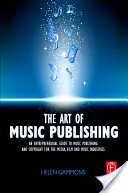 Umenie vydávania hudby: Podnikateľský sprievodca vydávaním a autorskými právami pre hudobný, filmový a mediálny priemysel - The Art of Music Publishing: An Entrepreneurial Guide to Publishing and Copyright for the Music, Film, and Media Industries