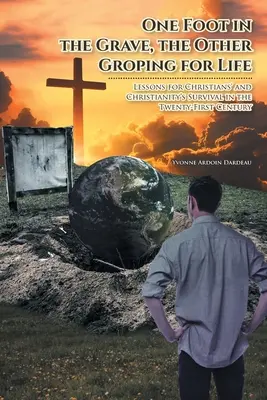 Jednou nohou v hrobe, druhou tápajúc po živote: Poučenie pre prežitie kresťanov a kresťanstva v dvadsiatom prvom storočí - One Foot in the Grave, the Other Groping for Life: Lessons for Christians' and Christianity's Survival in the Twenty-First Century