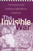 Neviditeľná vojna: Panoráma pokračujúceho konfliktu medzi dobrom a zlom - The Invisible War: The Panorama of the Continuing Conflict Between Good and Evil
