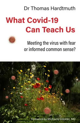 Čo nás môže naučiť Covid-19: Ako čeliť vírusu strachom alebo zdravým rozumom? - What Covid-19 Can Teach Us: Meeting the Virus with Fear or Informed Common Sense?