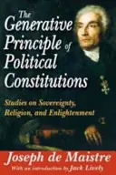 Generatívny princíp politických ústav: Štúdie o suverenite, náboženstve a osvietenstve - The Generative Principle of Political Constitutions: Studies on Sovereignty, Religion and Enlightenment