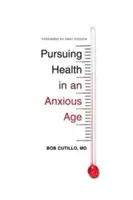 Snaha o zdravie v úzkostlivej dobe - Pursuing Health in an Anxious Age