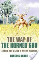 Cesta rohatého boha: Sprievodca mladého muža po modernom pohanstve - The Way of the Horned God: A Young Man's Guide to Modern Paganism