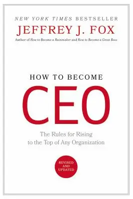 Ako sa stať generálnym riaditeľom: Pravidlá, ako sa dostať na vrchol akejkoľvek organizácie - How to Become CEO: The Rules for Rising to the Top of Any Organization