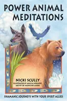 Meditácie o sile zvierat: Šamanské cesty s vašimi duchovnými spojencami - Power Animal Meditations: Shamanic Journeys with Your Spirit Allies