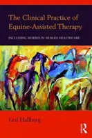 Klinická prax terapie s asistenciou koní: Zahrnutie koní do zdravotnej starostlivosti o človeka - The Clinical Practice of Equine-Assisted Therapy: Including Horses in Human Healthcare
