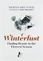 Winterlust: Nájsť krásu v najkrutejšom ročnom období - Winterlust: Finding Beauty in the Fiercest Season