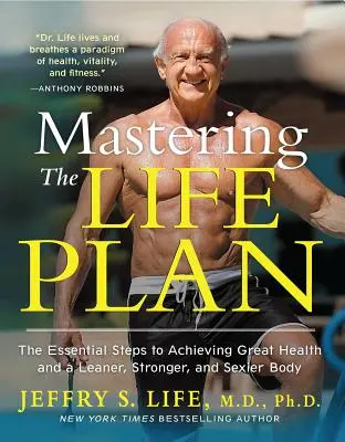 Zvládnutie životného plánu: Základné kroky k dosiahnutiu skvelého zdravia a štíhlejšieho, silnejšieho a sexi tela - Mastering the Life Plan: The Essential Steps to Achieving Great Health and a Leaner, Stronger, and Sexier Body