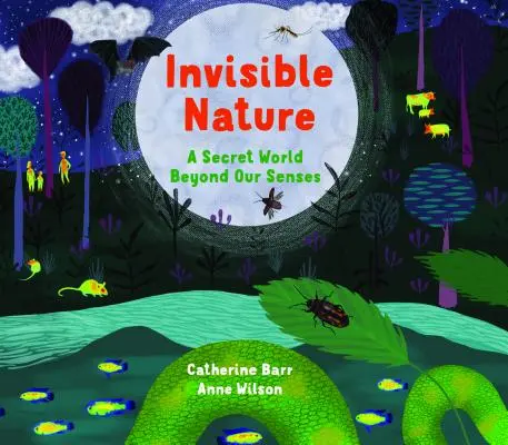 Neviditeľná príroda: Tajný svet za hranicami našich zmyslov - Invisible Nature: A Secret World Beyond Our Senses