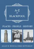 A-Z Blackpoolu: miesta - ľudia - história - A-Z of Blackpool: Places-People-History