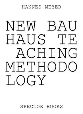 Hannes Meyer: Nová metodika vyučovania Bauhausu: Od Dessau po Mexiko - Hannes Meyer: New Bauhaus Teaching Methodology: From Dessau to Mexico