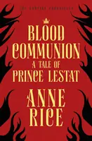 Krvavé spoločenstvo - Príbeh princa Lestata (Upírske kroniky 13) - Blood Communion - A Tale of Prince Lestat (The Vampire Chronicles 13)