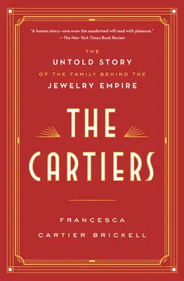 The Cartiers: Cartierovci: Nevypovedaný príbeh rodiny, ktorá stála za klenotníckym impériom - The Cartiers: The Untold Story of the Family Behind the Jewelry Empire