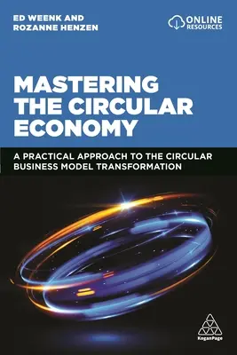 Zvládnutie obehového hospodárstva: Praktický prístup k transformácii obehového obchodného modelu - Mastering the Circular Economy: A Practical Approach to the Circular Business Model Transformation