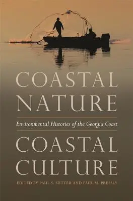 Pobrežná príroda, pobrežná kultúra: Environmentálne dejiny pobrežia Georgie - Coastal Nature, Coastal Culture: Environmental Histories of the Georgia Coast