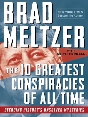 10 najväčších konšpirácií všetkých čias: Rozlúštenie nevyriešených záhad histórie - The 10 Greatest Conspiracies of All Time: Decoding History's Unsolved Mysteries