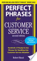 Perfektné frázy pre zákaznícky servis: Stovky pripravených fráz na zvládnutie akejkoľvek situácie v oblasti služieb zákazníkom - Perfect Phrases for Customer Service: Hundreds of Ready-To-Use Phrases for Handling Any Customer Service Situation
