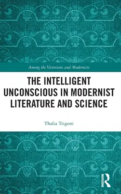 Inteligentné nevedomie v modernistickej literatúre a vede - The Intelligent Unconscious in Modernist Literature and Science