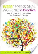 Interprofesionálna práca v praxi: Spoločné učenie a práca pre deti a rodiny - Interprofessional Working in Practice: Learning and Working Together for Children and Families