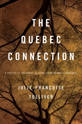 Quebec Connection: Poetika solidarity v globálnych frankofónnych literatúrach - Quebec Connection: A Poetics of Solidarity in Global Francophone Literatures